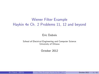 Wiener Filter Example  Haykin 4e Ch. 2 Problems 11, 12 and beyond  Eric Dubois  School of