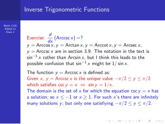 Inverse Trigonometric Functions  Math 1120  Added to  Class 1 Exercise: d dx (Arccsc x ) =? y =