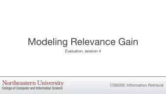 Modeling Relevance Gain  Evaluation, session 4  CS6200: Information Retrieval  Expected Relevance