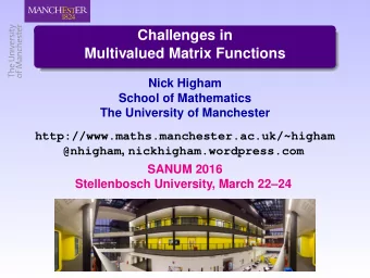 Challenges in  Multivalued Matrix Functions  Nick Higham  School of Mathematics  The University of