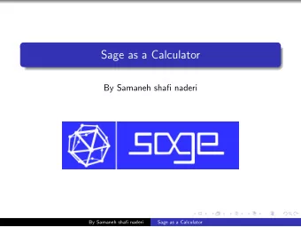 Sage as a Calculator  By Samaneh shafi naderi  By Samaneh shafi naderi  Sage as a Calculator