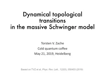 Dynamical topological  transitions  in the massive Schwinger model  Torsten V. Zache  Cold quantum