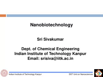 Nanobiotechnology  Sri Sivakumar  Dept. of Chemical Engineering  Indian Institute of Technology