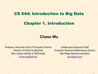 CS 644: Introduction to Big Data  Chapter 1. Introduction  Chase Wu  Professor, Associate Chair of