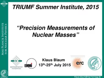 TRIUMF Summer Institute, 2015  Precision Measurements of  Nuclear Masses  Klaus Blaum 113 th