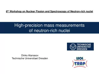 High-precision mass measurements  of neutron-rich nuclei  Dinko Atanasov  Technische Universitaet