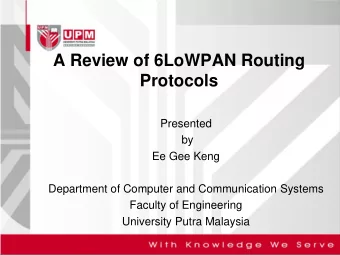 A Review of 6LoWPAN Routing  Protocols  Presented  by  Ee Gee Keng  Department of Computer and