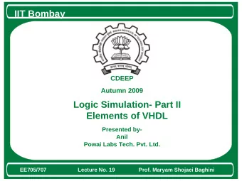 IIT Bombay  CDEEP  Autumn 2009  Logic Simulation- Part II  Elements of VHDL  Presented by-  Anil