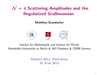 N = 4 Scattering Amplitudes and the  Regularized Gramannian  Matthias Staudacher  Institut f