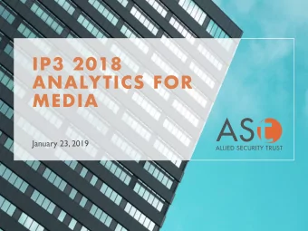IP3 2018  ANALYTICS FOR  MEDIA  January 23, 2019  IP3 2018 Overview  IP3 2018 was the third