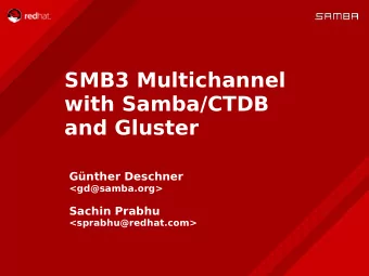 SMB3 Multichannel  with Samba/CTDB  and Gluster  Gnther Deschner  &lt;gd@samba.org&gt;  Sachin
