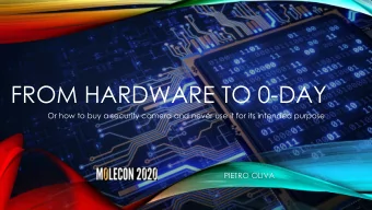 FROM HARDWARE TO 0-DAY  Or how to buy a security camera and never use it for its intended purpose