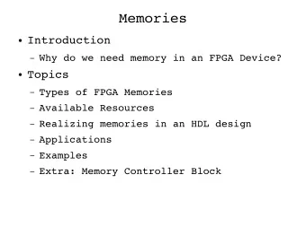 Memories  Introduction  Why do we need memory in an FPGA Device?  Topics  Types of FPGA