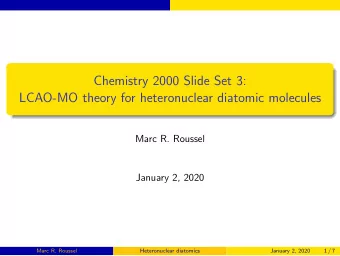 Chemistry 2000 Slide Set 3:  LCAO-MO theory for heteronuclear diatomic molecules  Marc R. Roussel