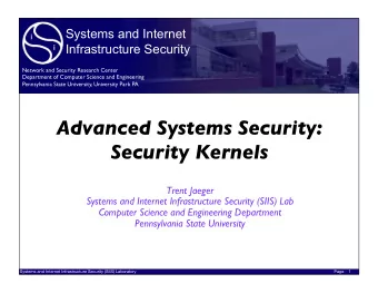 Advanced Systems Security:   Security Kernels  Trent Jaeger  Systems and Internet Infrastructure