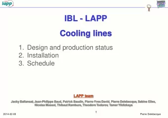 IBL - LAPP  Cooling lines  1. Design and production status  2. Installation  3. Schedule  LAPP team