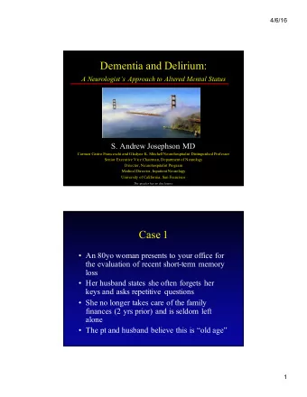 Dementia and Delirium:  A Neurologists Approach to Altered Mental Status  S. Andrew Josephson MD