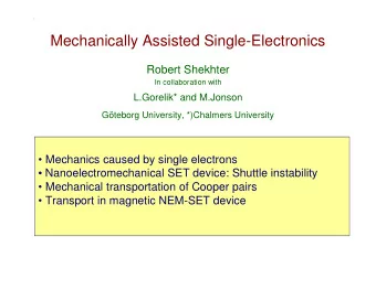 Mechanically Assisted Single-Electronics  Robert Shekhter  In collaboration with  L.Gorelik* and