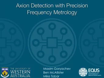 Axion Detection with Precision  Frequency Metrology  Maxim Goryachev  Ben McAllister  Mike Tobar
