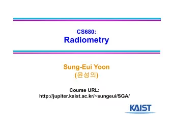 Radiometry  Sung-Eui Yoon (  ) (  )  C  Course URL:  URL