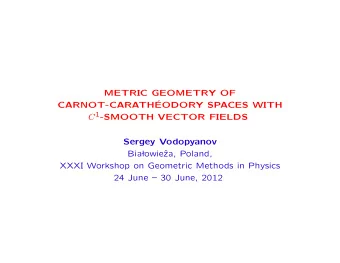 METRIC GEOMETRY OF  CARNOT-CARATH  EODORY SPACES WITH C 1 -SMOOTH VECTOR FIELDS  Sergey