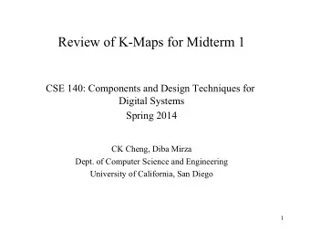 Review of K-Maps for Midterm 1  CSE 140: Components and Design Techniques for  Digital Systems