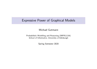 Expressive Power of Graphical Models  Michael Gutmann  Probabilistic Modelling and Reasoning