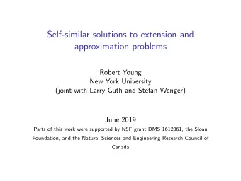 Self-similar solutions to extension and  approximation problems  Robert Young  New York University
