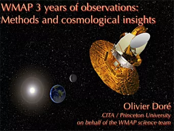 WMAP 3 years of observations:  Methods and cosmological insights  Olivier Dor  CITA / Princeton