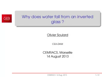 Why does water fall from an inverted  glass ?  Olivier Soulard  CEA-DAM  CEMRACS, Marseille  14