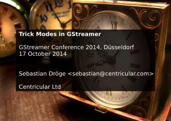 Trick Modes in GStreamer  GStreamer Conference 2014, Dsseldorf  17 October 2014  Sebastian Drge