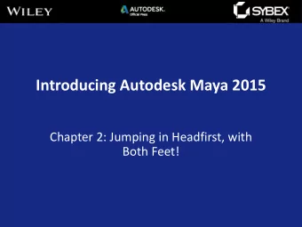 Introducing Autodesk Maya 2015  Chapter 2: Jumping in Headfirst, with  Both Feet!  Maya topics