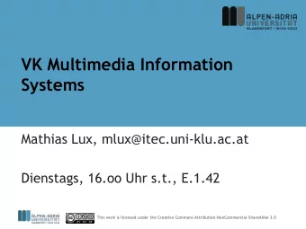 VK Multimedia Information  Systems  Mathias Lux, mlux@itec.uni-klu.ac.at  Dienstags, 16.oo Uhr