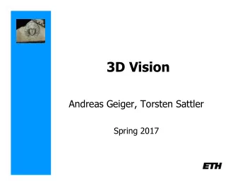 3D Vision  Andreas Geiger, Torsten Sattler  Spring 2017  Schedule  Feb 20  Introduction  Feb 27