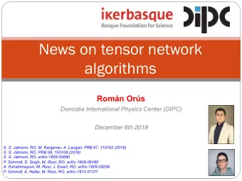 News on tensor network algorithms Romn Ors  Donostia International Physics Center (DIPC)