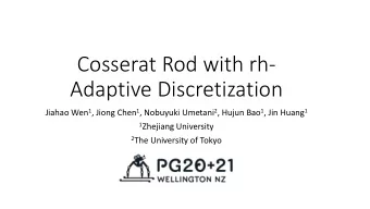 Cosserat Rod with rh-  Adaptive Discretization Jiahao Wen 1 , Jiong Chen 1 , Nobuyuki Umetani 2 ,