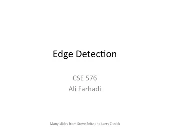 Edge  Detec)on    CSE  576    Ali  Farhadi    Many  slides  from  Steve