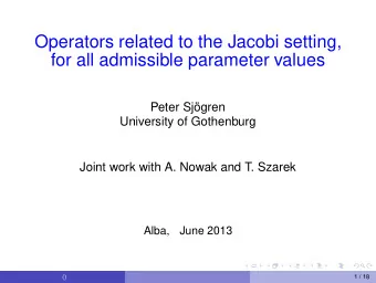 Operators related to the Jacobi setting,  for all admissible parameter values  Peter Sjgren