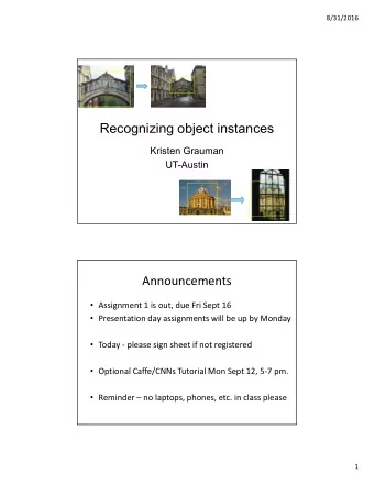 Recognizing object instances  Kristen Grauman  UT-Austin  Announcements  Assignment 1 is out,