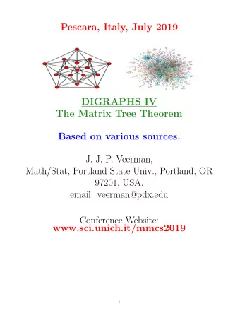Pescara, Italy, July 2019  DIGRAPHS IV  The Matrix Tree Theorem  Based on various sources.  J. J.
