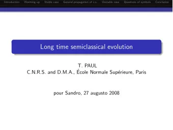 Long time semiclassical evolution  T. PAUL  C.N.R.S. and D.M.A.,   Ecole Normale Sup  erieure,