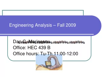 Engineering Analysis  Fall 2009  Dan C. Marinescu  Office: HEC 439 B  Office hours: Tu-Th