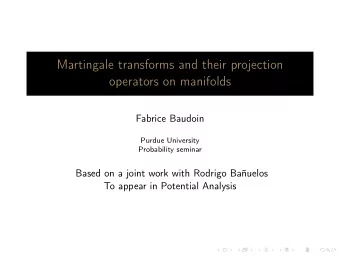 Martingale transforms and their projection  operators on manifolds  Fabrice Baudoin  Purdue