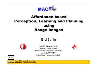 Affordance-based  Perception, Learning and Planning  using  Range Images Erol  ahin  KOVAN