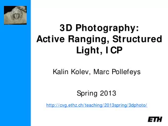 3D Photography:  Active Ranging, Structured  Light, I CP  Kalin Kolev, Marc Pollefeys  Spring 2013
