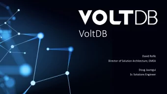 VoltDB  David Rolfe  Director of Solution Architecture, EMEA  Doug Jauregui  Sr. Solutions Engineer