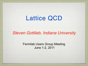 Lattice QCD  Steven Gottlieb, Indiana University  Fermilab Users Group Meeting  June 1-2, 2011