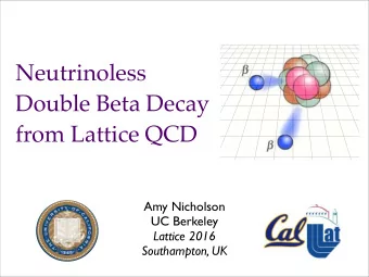 Neutrinoless  Double Beta Decay  from Lattice QCD  Amy Nicholson  UC Berkeley  Lattice 2016