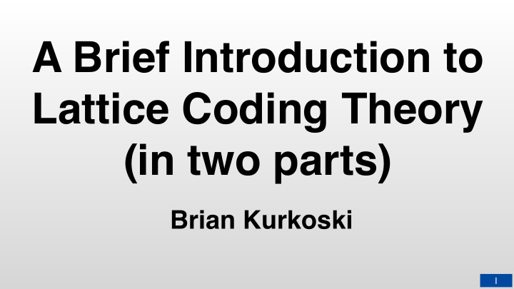 a brief introduction to lattice coding theory in two parts