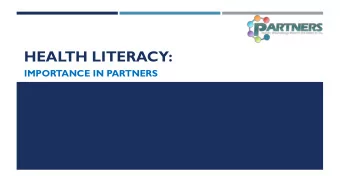 HEALTH LITERACY:  IMPORTANCE IN PARTNERS  WHAT DOES PARTNERS DO?  Creates research agenda